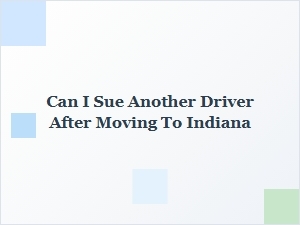 Suing Another Driver After Moving to Indiana