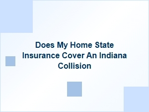 Home State Insurance Coverage for Indiana Collisions