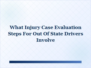 Steps for Out-of-State Injury Case Evaluation