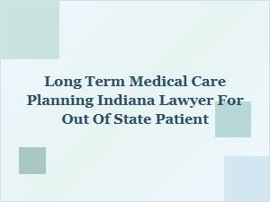 Indiana Long-Term Care Lawyer for Out-of-State Clients
