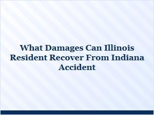 Recoverable Damages for Illinois Residents in Indiana Accidents