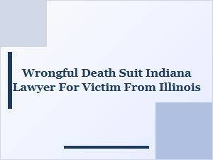 Wrongful Death Suit: Indiana Lawyer for Illinois Victims