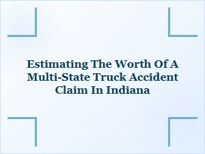 Estimating a Multi-State Truck Accident Claim in Indiana